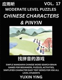 bokomslag Difficult Level Chinese Characters & Pinyin Games (Part 17) -Mandarin Chinese Character Search Brain Games for Beginners, Puzzles, Activities, Simplified Character Easy Test Series for HSK All Level