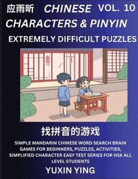 bokomslag Extremely Difficult Level Chinese Characters & Pinyin (Part 10) -Mandarin Chinese Character Search Brain Games for Beginners, Puzzles, Activities, Simplified Character Easy Test Series for HSK All ...