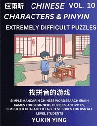 bokomslag Extremely Difficult Level Chinese Characters & Pinyin (Part 10) -Mandarin Chinese Character Search Brain Games for Beginners, Puzzles, Activities, Simplified Character Easy Test Series for HSK All