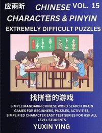 bokomslag Extremely Difficult Level Chinese Characters & Pinyin (Part 15) -Mandarin Chinese Character Search Brain Games for Beginners, Puzzles, Activities, Simplified Character Easy Test Series for HSK All ...