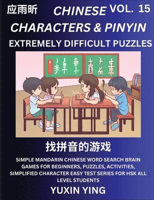 bokomslag Extremely Difficult Level Chinese Characters & Pinyin (Part 15) -Mandarin Chinese Character Search Brain Games for Beginners, Puzzles, Activities, Simplified Character Easy Test Series for HSK All