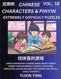 bokomslag Extremely Difficult Level Chinese Characters & Pinyin (Part 18) -Mandarin Chinese Character Search Brain Games for Beginners, Puzzles, Activities, Simplified Character Easy Test Series for HSK All