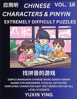 bokomslag Extremely Difficult Level Chinese Characters & Pinyin (Part 18) -Mandarin Chinese Character Search Brain Games for Beginners, Puzzles, Activities, Simplified Character Easy Test Series for HSK All