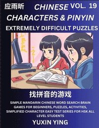 bokomslag Extremely Difficult Level Chinese Characters & Pinyin (Part 19) -Mandarin Chinese Character Search Brain Games for Beginners, Puzzles, Activities, Simplified Character Easy Test Series for HSK All ...