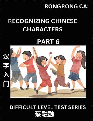 Rongrong Cai - Reading Chinese Characters (Part 6) - Difficult Level Test Series for HSK All Level Students to Fast Learn Recognizing & Reading Mandarin Chinese Characters with Given Pinyin and English meaning, Easy Vocabulary, Moderate Level Multiple Answer Objective Ty, Häftad