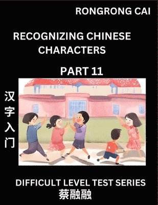 Rongrong Cai - Reading Chinese Characters (Part 11) - Difficult Level Test Series for HSK All Level Students to Fast Learn Recognizing & Reading Mandarin Chinese Characters with Given Pinyin and English meaning, Easy Vocabulary, Moderate Level Multiple Answer Objective T, Häftad
