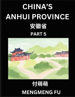 bokomslag China's Anhui Province (Part 5)- Learn Chinese Characters, Words, Phrases with Chinese Names, Surnames and Geography