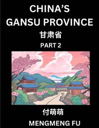 bokomslag China's Gansu Province (Part 2)- Learn Chinese Characters, Words, Phrases with Chinese Names, Surnames and Geography
