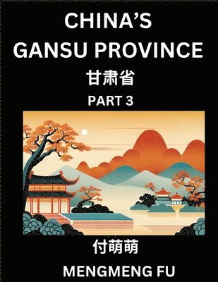 bokomslag China's Gansu Province (Part 3)- Learn Chinese Characters, Words, Phrases with Chinese Names, Surnames and Geography