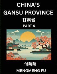 bokomslag China's Gansu Province (Part 4)- Learn Chinese Characters, Words, Phrases with Chinese Names, Surnames and Geography