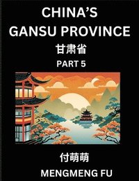 bokomslag China's Gansu Province (Part 5)- Learn Chinese Characters, Words, Phrases with Chinese Names, Surnames and Geography