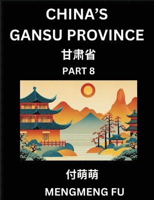 bokomslag China's Gansu Province (Part 8)- Learn Chinese Characters, Words, Phrases with Chinese Names, Surnames and Geography