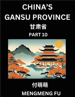 bokomslag China's Gansu Province (Part 10)- Learn Chinese Characters, Words, Phrases with Chinese Names, Surnames and Geography