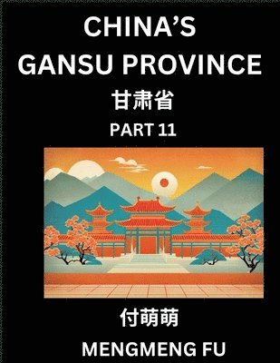 bokomslag China's Gansu Province (Part 11)- Learn Chinese Characters, Words, Phrases with Chinese Names, Surnames and Geography