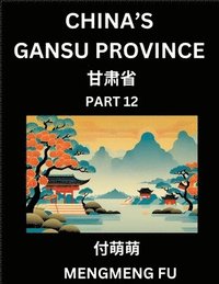 bokomslag China's Gansu Province (Part 12)- Learn Chinese Characters, Words, Phrases with Chinese Names, Surnames and Geography