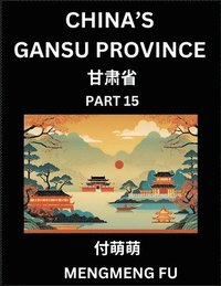 bokomslag China's Gansu Province (Part 15)- Learn Chinese Characters, Words, Phrases with Chinese Names, Surnames and Geography