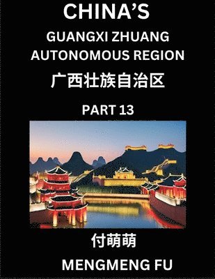 bokomslag China's Guangxi Zhuang Autonomous Region (Part 13)- Learn Chinese Characters, Words, Phrases with Chinese Names, Surnames and Geography