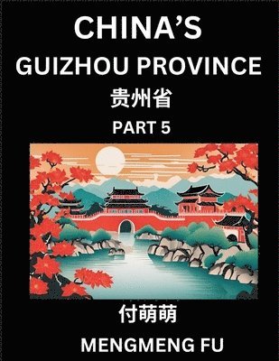 bokomslag China's Guizhou Province (Part 5)- Learn Chinese Characters, Words, Phrases with Chinese Names, Surnames and Geography