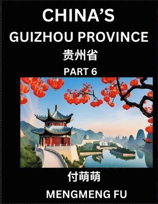 bokomslag China's Guizhou Province (Part 6)- Learn Chinese Characters, Words, Phrases with Chinese Names, Surnames and Geography