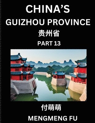 bokomslag China's Guizhou Province (Part 13)- Learn Chinese Characters, Words, Phrases with Chinese Names, Surnames and Geography