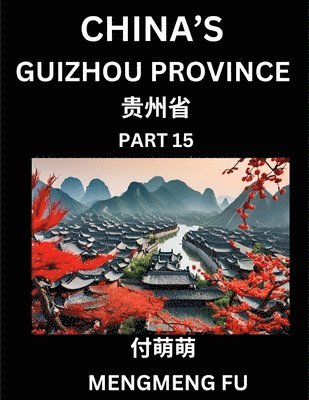 bokomslag China's Guizhou Province (Part 15)- Learn Chinese Characters, Words, Phrases with Chinese Names, Surnames and Geography