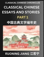 bokomslag Classical Chinese Essays and Stories (Part 1)- Classical Chinese Chronicles, Reading Interesting Wen Yan Wen Classical Style of Writing with Short Paragraphs and explanations; Learn Mandarin Chinese