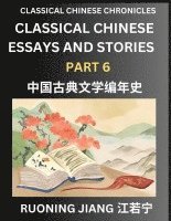 bokomslag Classical Chinese Essays and Stories (Part 6)- Classical Chinese Chronicles, Reading Interesting Wen Yan Wen Classical Style of Writing with Short Paragraphs and explanations; Learn Mandarin Chinese