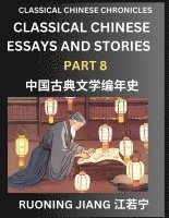 bokomslag Classical Chinese Essays and Stories (Part 8)- Classical Chinese Chronicles, Reading Interesting Wen Yan Wen Classical Style of Writing with Short Paragraphs and explanations; Learn Mandarin Chinese