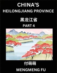 bokomslag China's Heilongjiang Province (Part 4)- Learn Chinese Characters, Words, Phrases with Chinese Names, Surnames and Geography