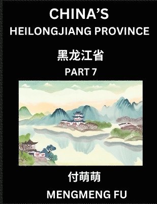 bokomslag China's Heilongjiang Province (Part 7)- Learn Chinese Characters, Words, Phrases with Chinese Names, Surnames and Geography