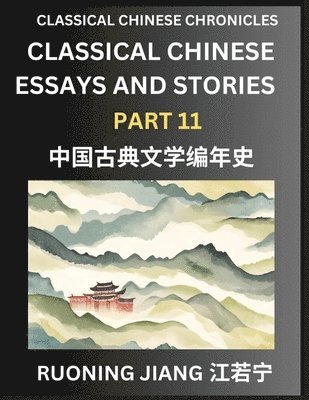 bokomslag Classical Chinese Essays and Stories (Part 11)- Classical Chinese Chronicles, Reading Interesting Wen Yan Wen Classical Style of Writing with Short Paragraphs and explanations; Learn Mandarin Chinese