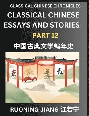 Ruoning Jiang - Classical Chinese Essays and Stories (Part 12)- Classical Chinese Chronicles, Reading Interesting Wen Yan Wen Classical Style of Writing with Short Paragraphs and explanations; Learn Mandarin Chinese by Reading Classical Chinese Literature, Häftad