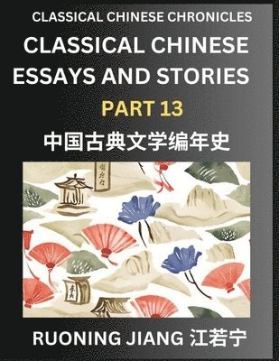 Ruoning Jiang - Classical Chinese Essays and Stories (Part 13)- Classical Chinese Chronicles, Reading Interesting Wen Yan Wen Classical Style of Writing with Short Paragraphs and explanations; Learn Mandarin Chinese by Reading Classical Chinese Literature, Häftad