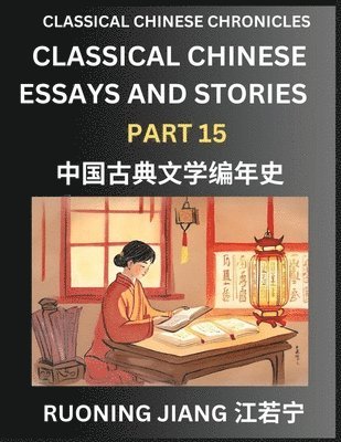 Ruoning Jiang - Classical Chinese Essays and Stories (Part 15)- Classical Chinese Chronicles, Reading Interesting Wen Yan Wen Classical Style of Writing with Short Paragraphs and explanations; Learn Mandarin Chinese by Reading Classical Chinese Literature, Häftad