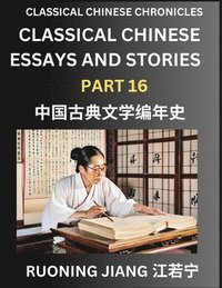 bokomslag Classical Chinese Essays and Stories (Part 16)- Classical Chinese Chronicles, Reading Interesting Wen Yan Wen Classical Style of Writing with Short Paragraphs and explanations; Learn Mandarin Chinese