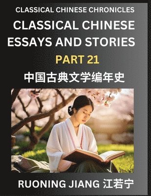 bokomslag Classical Chinese Essays and Stories (Part 21)- Classical Chinese Chronicles, Reading Interesting Wen Yan Wen Classical Style of Writing with Short Paragraphs and explanations; Learn Mandarin Chinese