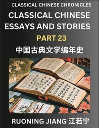 bokomslag Classical Chinese Essays and Stories (Part 23)- Classical Chinese Chronicles, Reading Interesting Wen Yan Wen Classical Style of Writing with Short Paragraphs and explanations; Learn Mandarin Chinese