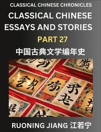 bokomslag Classical Chinese Essays and Stories (Part 27)- Classical Chinese Chronicles, Reading Interesting Wen Yan Wen Classical Style of Writing with Short Paragraphs and explanations; Learn Mandarin Chinese