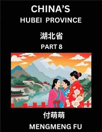 bokomslag China's Hubei Province (Part 8)- Learn Chinese Characters, Words, Phrases with Chinese Names, Surnames and Geography