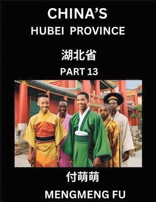 bokomslag China's Hubei Province (Part 13)- Learn Chinese Characters, Words, Phrases with Chinese Names, Surnames and Geography