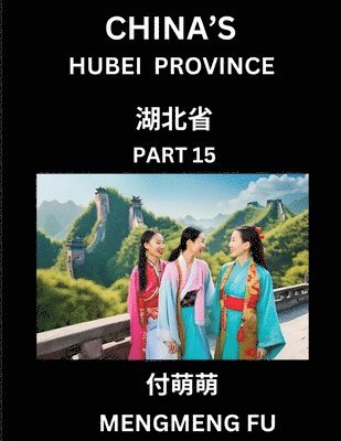 bokomslag China's Hubei Province (Part 15)- Learn Chinese Characters, Words, Phrases with Chinese Names, Surnames and Geography