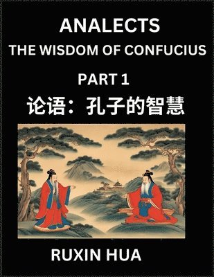 Confucius Analects for Kids (Part 1) - Discover Chinese Language and Culture by Learning Ancient Confucian Philosophy, A Beginners to Mandarin, Easy Lessons on the Wisdom of Confucius, Simplified Characters with English for Chinese Reading Practice, HSK Al