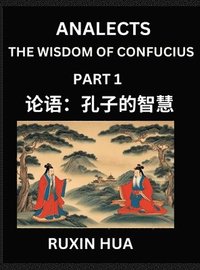 bokomslag Analects (Part 1) - Discover Chinese Language and Culture by Learning Ancient Chinese of Confucian Philosophy, A Beginners to Mandarin Chinese, Easy Lessons on the Wisdom of Confucius, Simplified