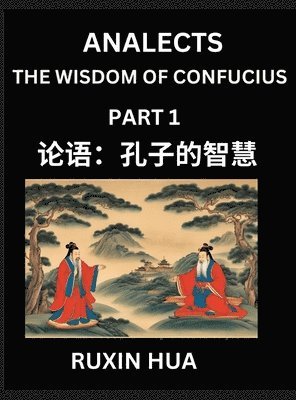 Confucius Analects for Kids (Part 1) - Discover Chinese Language and Culture by Learning Ancient Confucian Philosophy, A Beginners to Mandarin, Easy Lessons on the Wisdom of Confucius, Simplified Characters with English for Chinese Reading Practice, HSK Al