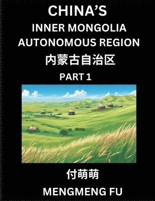 bokomslag China's Inner Mongolia Autonomous Region (Part 1)- Learn Chinese Characters, Words, Phrases with Chinese Names, Surnames and Geography