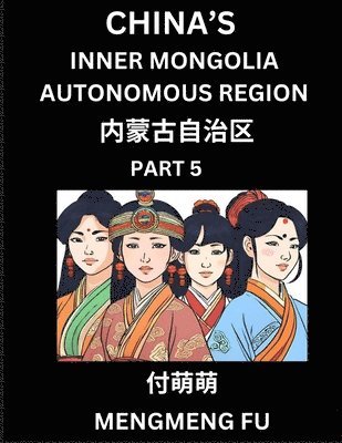 bokomslag China's Inner Mongolia Autonomous Region (Part 5)- Learn Chinese Characters, Words, Phrases with Chinese Names, Surnames and Geography