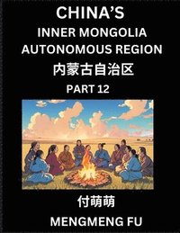 bokomslag China's Inner Mongolia Autonomous Region (Part 12)- Learn Chinese Characters, Words, Phrases with Chinese Names, Surnames and Geography