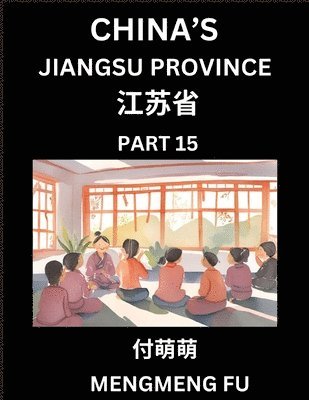 bokomslag China's Jiangsu Province (Part 15)- Learn Chinese Characters, Words, Phrases with Chinese Names, Surnames and Geography