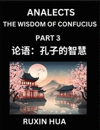 bokomslag Analects of Confucius (Part 3) - Discover Chinese Language and Culture by Learning Ancient Chinese of Confucian Philosophy, A Beginners to Mandarin Chinese, Easy Lessons on the Wisdom of Confucius,