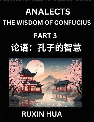 bokomslag Analects of Confucius (Part 3) - Discover Chinese Language and Culture by Learning Ancient Chinese of Confucian Philosophy, A Beginners to Mandarin Ch